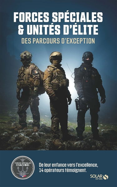 Forces spéciales & unités d'élite : des parcours d'exception : de leur enfance vers l'excellence, 14 opérateurs témoignent