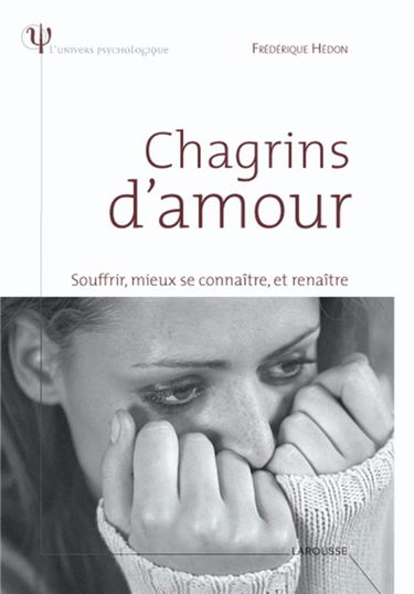 Chagrins d'amour : souffrir, mieux se connaître, et renaître