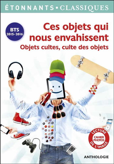 Ces objets qui nous envahissent : objets cultes, culte des objets : BTS 2015-2016