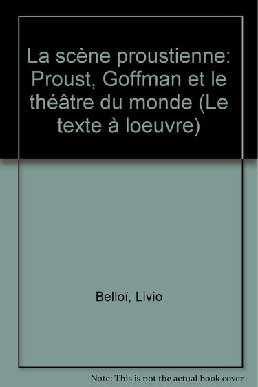 La Scène proustienne : Proust, Goffman et le théâtre du monde