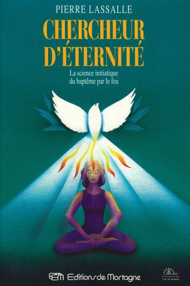 Chercheur d'éternité: La science initiatique du baptême par le feu