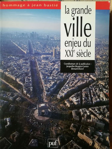 La Grande ville, enjeu du XXIe siècle : hommage à Jean Bastié