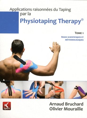Applications raisonnées du Taping par la Physiotaping Therapy: Tome 1, Bases scientifiques et méthodologiques