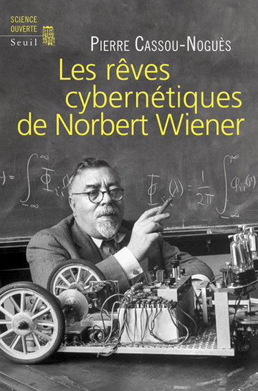 Couverture de Les rêves cybernétiques de Norbert Wiener : suivi de Un savant réapparaît par Pierre Cassou-Noguès