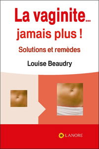 La vaginite... jamais plus ! : solutions et remèdes