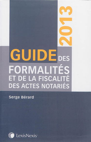 Guide des formalités et de la fiscalité des actes notariés 2013