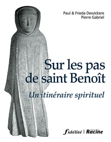 Sur les pas de saint Benoît : un itinéraire spirituel