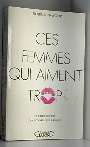 Couverture de Ces femmes qui aiment trop : la radioscopie des amours excessives