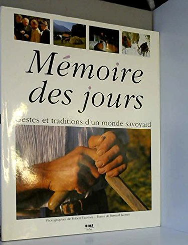 Memoires des jours : gestes et traditions d'un monde savoyard