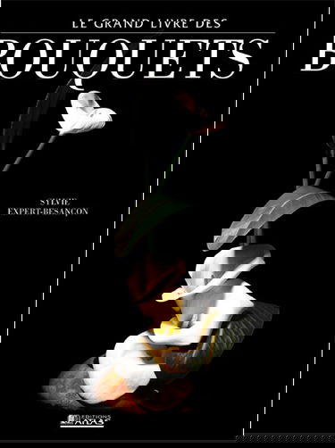 Le grand livre des bouquets