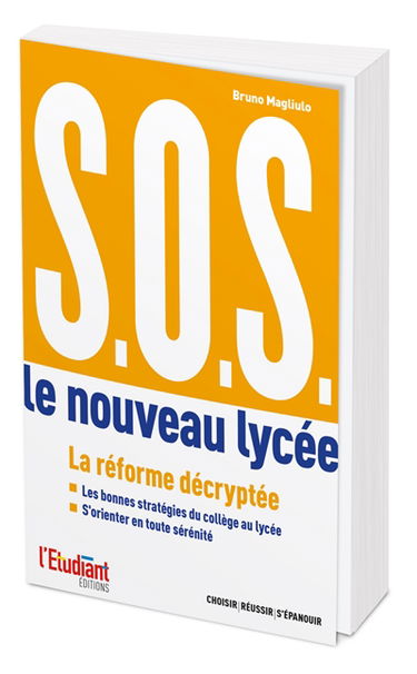 SOS : le nouveau lycée : réussir son orientation du collège au lycée et du lycée à l'enseignement supérieur