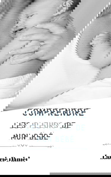 Comprendre les pleurs de mon bébé