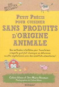 Petit précis pour cuisiner sans produits d'origine animale : tous les substituts aux produits d'origine animale : des méthodes infaillibles pour transformer n'importe quel plat classique en délicieuse recette végétalienne !