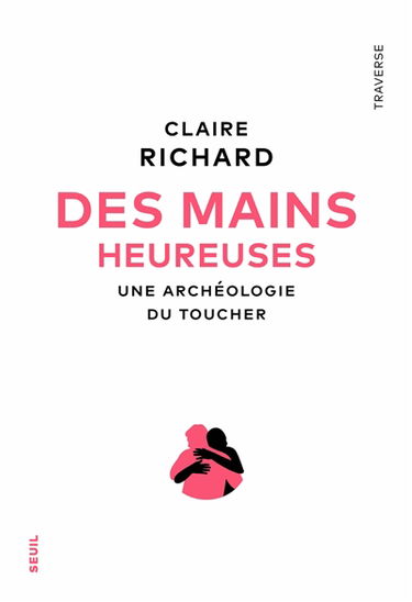 Des mains heureuses : une archéologie du toucher
