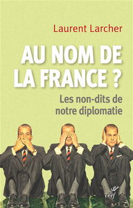 Au nom de la France ? : les non-dits de notre diplomatie