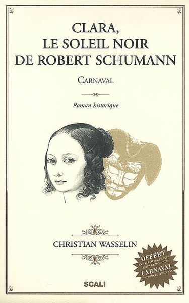 Clara, le soleil noir de Robert Schumann : Carnaval : roman historique