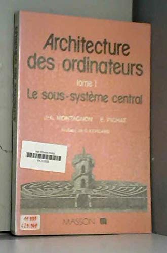 Architecture des ordinateurs. Vol. 1. Le Sous-système central