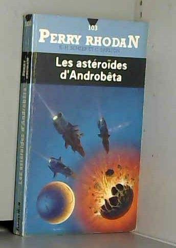 Perry Rhodan, tome 103 : Les astéroïdes d'Androbêta