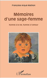 Mémoires d'un sage-femme : hymne à la vie, hymne à l'amour
