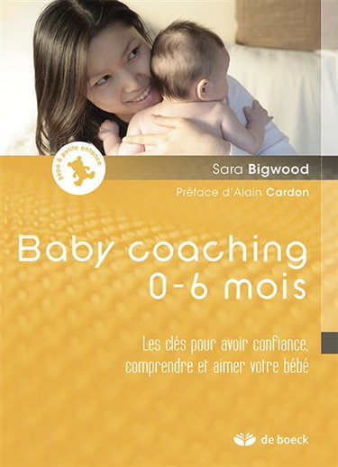 Couverture de Baby coaching 0-6 mois : les clés pour avoir confiance, comprendre et aimer votre bébé