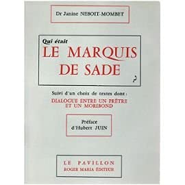 Qui était le marquis de sade ? suivi d'un choix de textes dont : dialogue entre un prêtre et un moribond