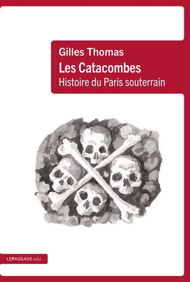 Couverture de Les catacombes : histoire du Paris souterrain