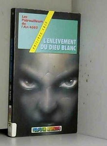 L'Enlèvement du dieu blanc (Les Patrouilleurs de l'an 4003)