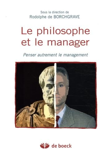 Le philosophe et le manager: Penser autrement le management