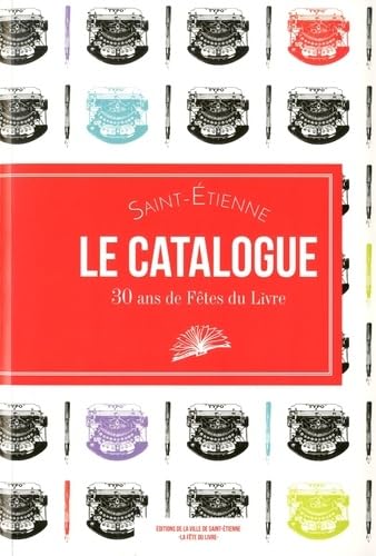 Saint-Etienne, le catalogue: 30 ans de Fête du livre