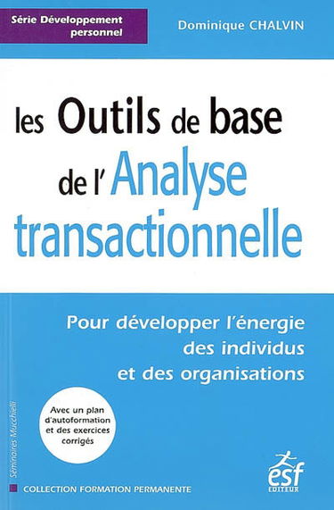 Les outils de base de l'analyse transactionnelle : pour développer l'énergie des individus et des organisations