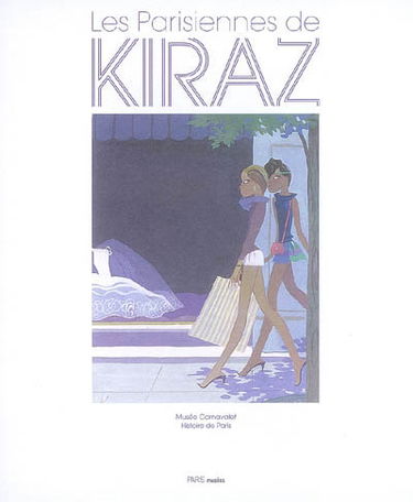 Les Parisiennes de Kiraz : exposition, Paris, Musée Carnavalet - histoire de Paris, 14 mai - 21 septembre 2008