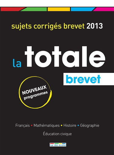 La totale, brevet : toutes les matières : sujets corrigés 2013