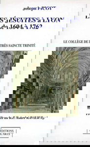 Les jésuites à Lyon de 1604 à 1762 : le collège de la très saincte trinité