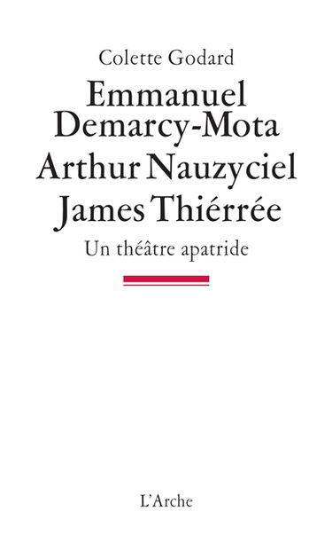 Emmanuel Demarcy-Mota, Arthur Nauzyciel, James Thiérrée : un théâtre apatride