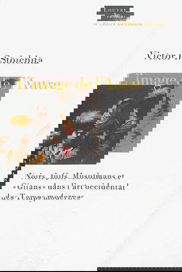 L'image de l'autre : Noirs, Juifs, musulmans et Gitans dans l'art occidental des temps modernes : 1453-1789