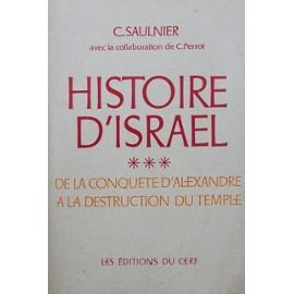 Histoire d'Israël. Vol. 3. De la conquête d'Alexandre à la destruction du Temple : 331 av. J.-C.-135 apr. J.-C.