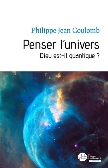 Penser l'univers : Dieu est-il quantique ?