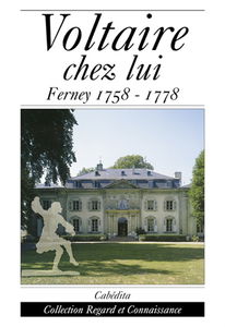 Voltaire chez lui : Ferney, 1758-1778