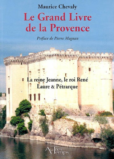 Couverture de Le grand livre de la Provence. Vol. 3. La reine Jeanne, le roi René, Laure et Pétrarque : la fin de l'indépendance provençale (XIVe-XVe siècle)