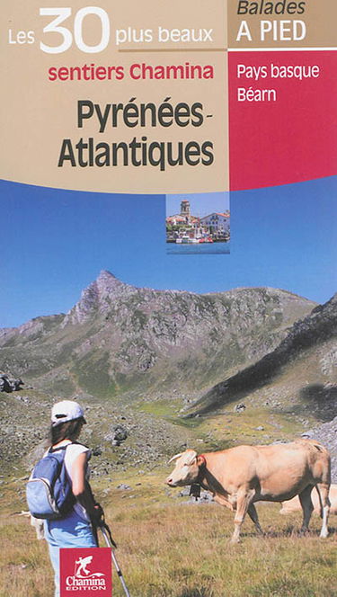 Pyrénées-Atlantiques : les 30 plus beaux sentiers Chamina : Pays basque, Béarn