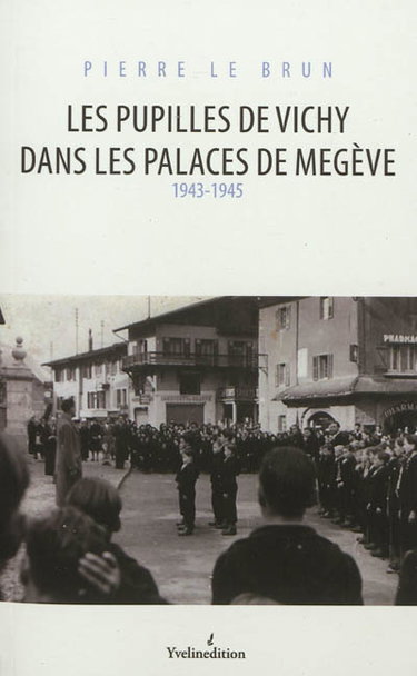 Les pupilles de Vichy dans les palaces de Megève : 1943-1945