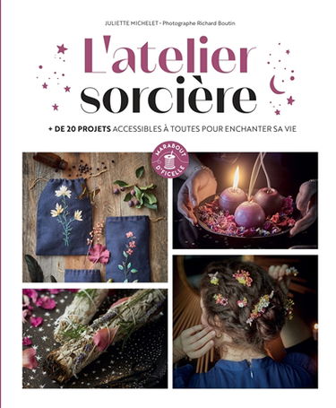 L'atelier sorcière : + de 25 projets accessibles à toutes pour enchanter sa vie