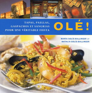 Olé !: Tapas, paellas, gaspachos et sangrias pour une véritable fiesta