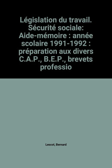 Législation du travail, securite sociale : aide-mémoire : annee scolaire 1991-1992 : preparation aux