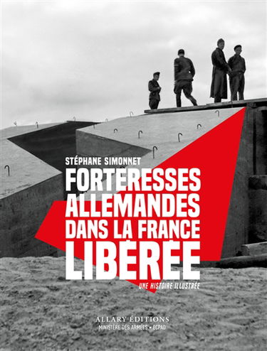 Forteresses allemandes dans la France libérée : une histoire illustrée