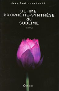 Ultime prophétie-synthèse du sublime. Vol. 2