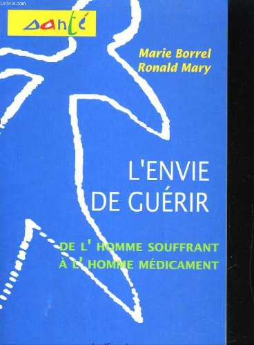 L'Envie de guérir : de l'homme souffrant à l'homme-médicament