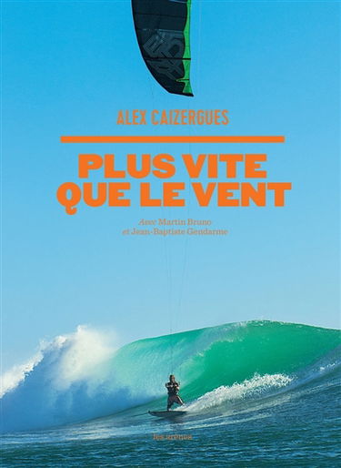 Plus vite que le vent : une année avec le champion du monde de kite surf