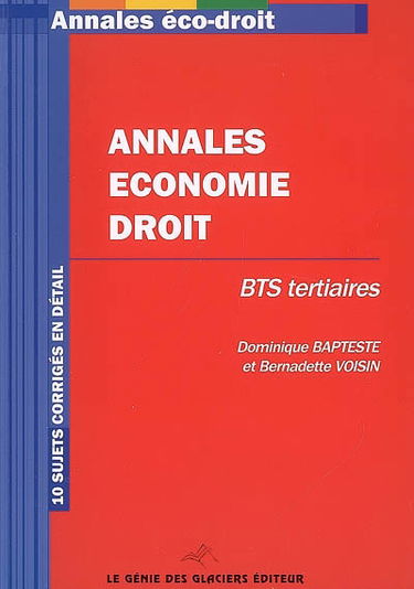 Annales économie droit : BTS tertiaires : 10 sujets corrigés en détail