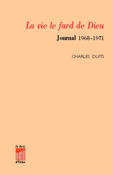 La Vie, le fard de Dieu : journal 1968-1971